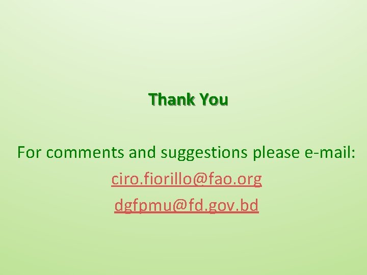 Thank You For comments and suggestions please e-mail: ciro. fiorillo@fao. org dgfpmu@fd. gov. bd