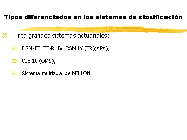 Tipos diferenciados en los sistemas de clasificación z Tres grandes sistemas actuariales: y DSM-III,