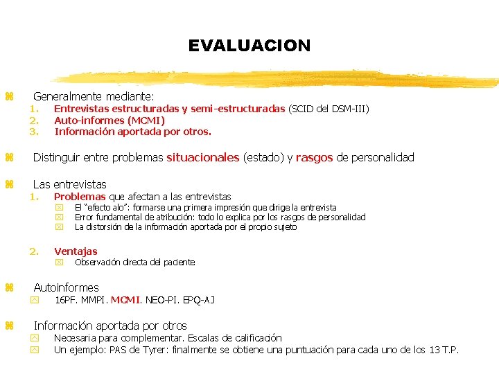 EVALUACION z Generalmente mediante: 1. 2. 3. Entrevistas estructuradas y semi-estructuradas (SCID del DSM-III) EVALUACION z Generalmente mediante: 1. 2. 3. Entrevistas estructuradas y semi-estructuradas (SCID del DSM-III)