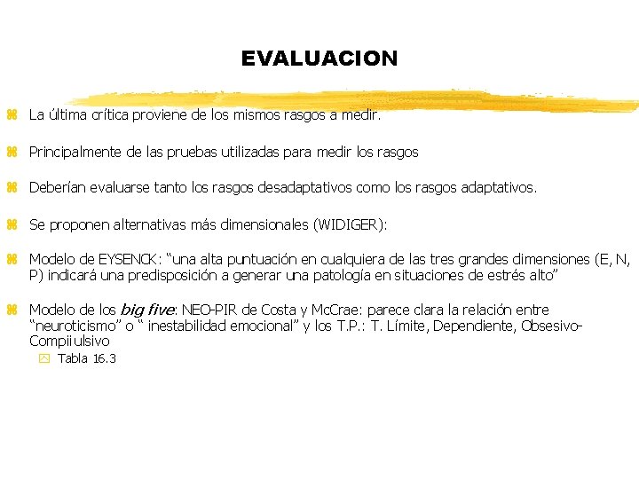 EVALUACION z La última crítica proviene de los mismos rasgos a medir. z Principalmente