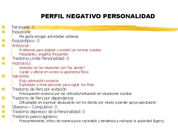 PERFIL NEGATIVO PERSONALIDAD z z z Paronoide: 0 Esquizoide: 1. Me gusta escoger actividades PERFIL NEGATIVO PERSONALIDAD z z z Paronoide: 0 Esquizoide: 1. Me gusta escoger actividades
