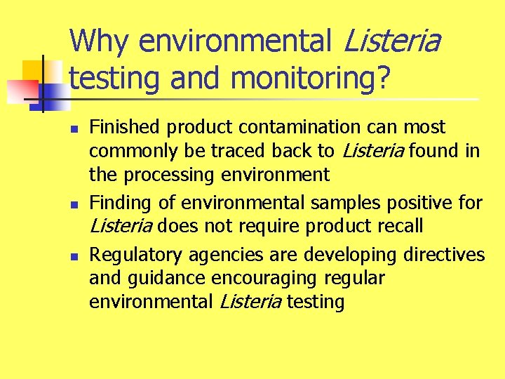 Why environmental Listeria testing and monitoring? n n n Finished product contamination can most