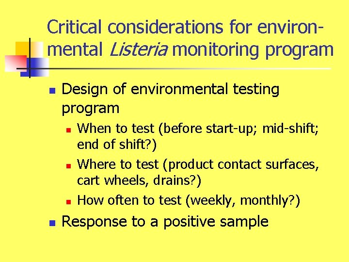 Critical considerations for environmental Listeria monitoring program n Design of environmental testing program n