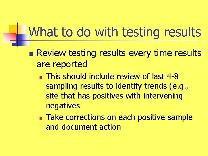 What to do with testing results n Review testing results every time results are