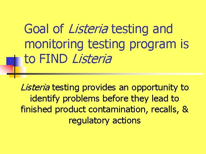 Goal of Listeria testing and monitoring testing program is to FIND Listeria testing provides
