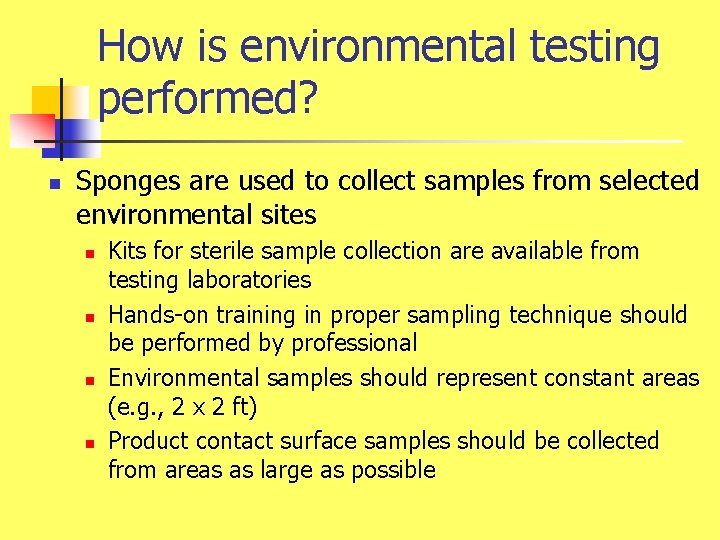 How is environmental testing performed? n Sponges are used to collect samples from selected