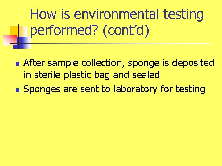 How is environmental testing performed? (cont’d) n n After sample collection, sponge is deposited