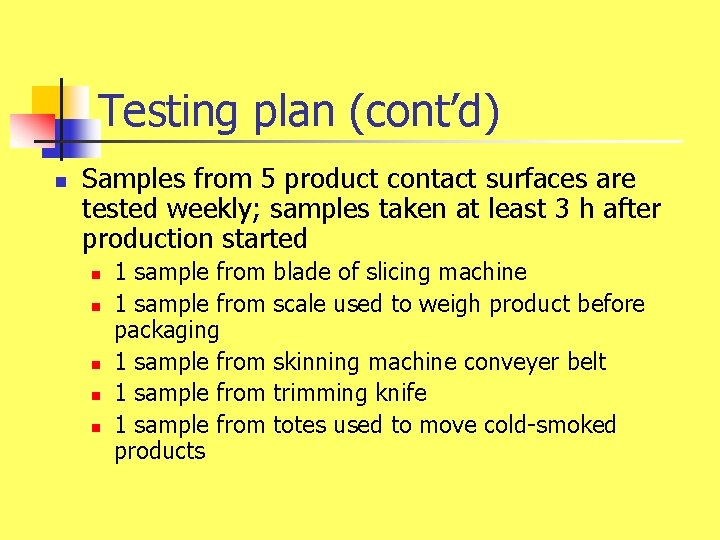 Testing plan (cont’d) n Samples from 5 product contact surfaces are tested weekly; samples