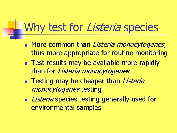 Why test for Listeria species n n More common than Listeria monocytogenes, thus more