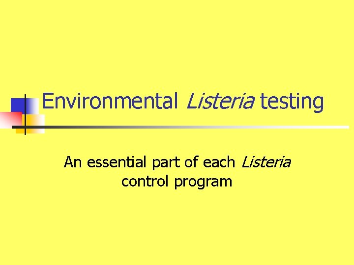Environmental Listeria testing An essential part of each Listeria control program 