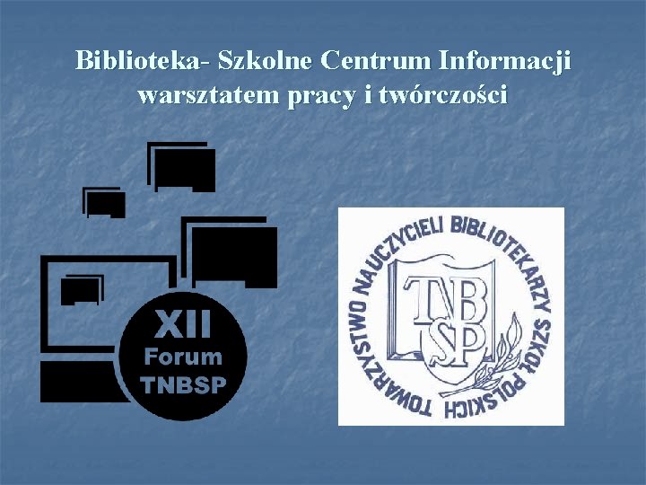 Biblioteka- Szkolne Centrum Informacji warsztatem pracy i twórczości 