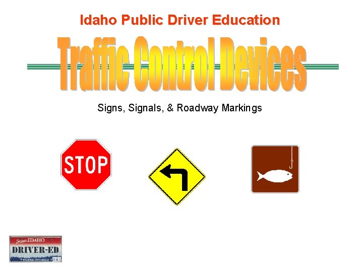 Idaho Public Driver Education Signs, Signals, & Roadway Markings 