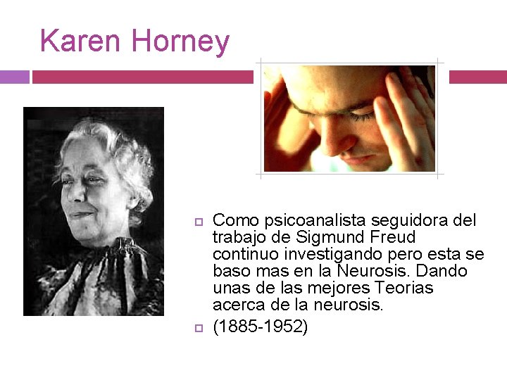 Karen Horney Como psicoanalista seguidora del trabajo de Sigmund Freud continuo investigando pero esta