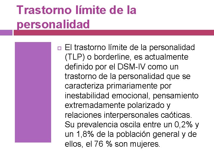 Trastorno límite de la personalidad El trastorno límite de la personalidad (TLP) o borderline,