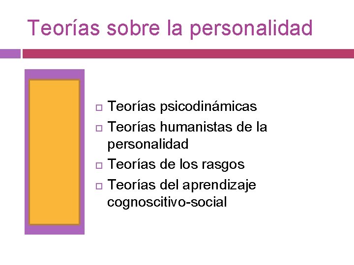 Teorías sobre la personalidad Teorías psicodinámicas Teorías humanistas de la personalidad Teorías de los