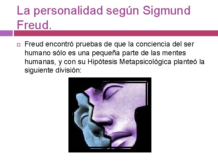 La personalidad según Sigmund Freud encontró pruebas de que la conciencia del ser humano