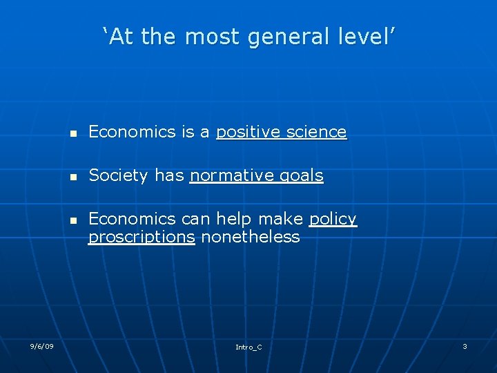 ‘At the most general level’ n Economics is a positive science n Society has