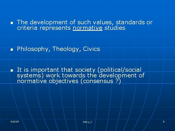 n The development of such values, standards or criteria represents normative studies n Philosophy,