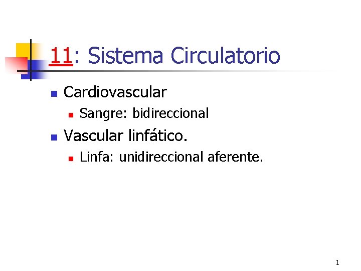 11: Sistema Circulatorio n Cardiovascular n n Sangre: bidireccional Vascular linfático. n Linfa: unidireccional 11: Sistema Circulatorio n Cardiovascular n n Sangre: bidireccional Vascular linfático. n Linfa: unidireccional