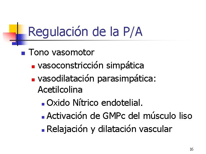 Regulación de la P/A n Tono vasomotor n vasoconstricción simpática n vasodilatación parasimpática: Acetilcolina Regulación de la P/A n Tono vasomotor n vasoconstricción simpática n vasodilatación parasimpática: Acetilcolina