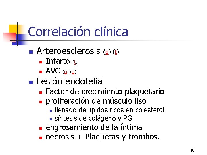 Correlación clínica n Arteroesclerosis n n n (g) (t) Infarto (t) AVC (g) Lesión Correlación clínica n Arteroesclerosis n n n (g) (t) Infarto (t) AVC (g) Lesión