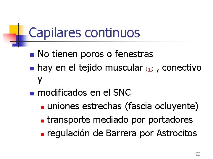 Capilares continuos n n n No tienen poros o fenestras hay en el tejido Capilares continuos n n n No tienen poros o fenestras hay en el tejido