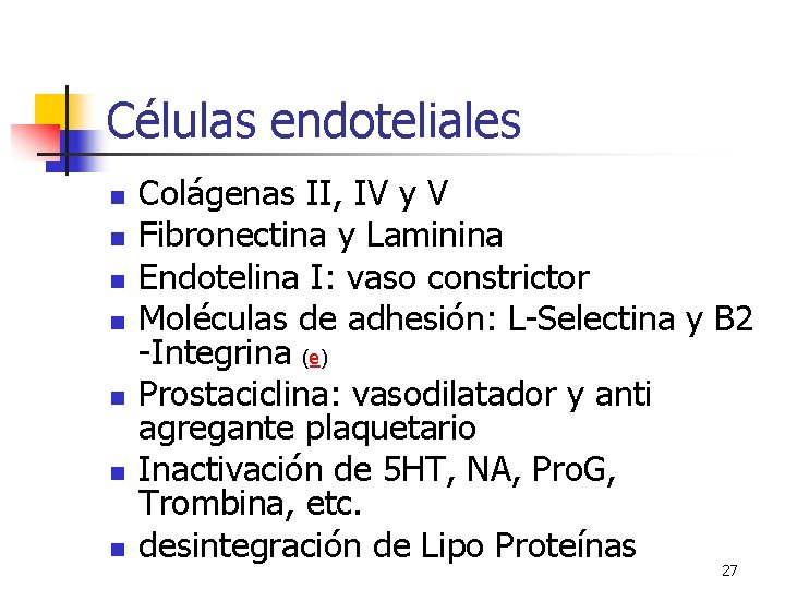 Células endoteliales n n n n Colágenas II, IV y V Fibronectina y Laminina Células endoteliales n n n n Colágenas II, IV y V Fibronectina y Laminina