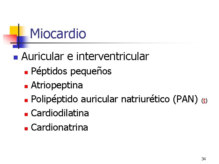 Miocardio n Auricular e interventricular Péptidos pequeños n Atriopeptina n Polipéptido auricular natriurético (PAN) Miocardio n Auricular e interventricular Péptidos pequeños n Atriopeptina n Polipéptido auricular natriurético (PAN)