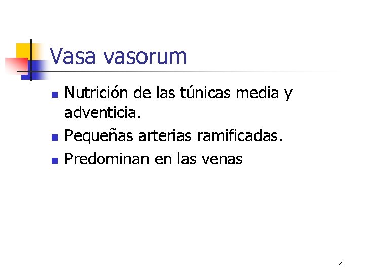Vasa vasorum n n n Nutrición de las túnicas media y adventicia. Pequeñas arterias Vasa vasorum n n n Nutrición de las túnicas media y adventicia. Pequeñas arterias
