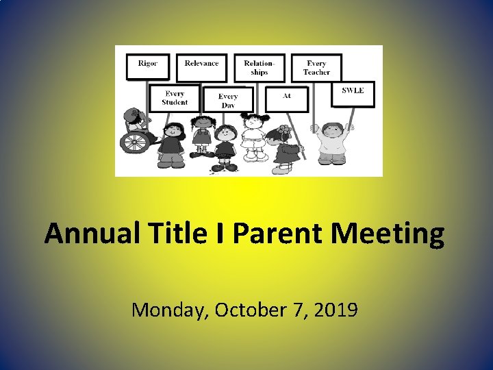 Annual Title I Parent Meeting Monday, October 7, 2019 Annual Title I Parent Meeting Monday, October 7, 2019