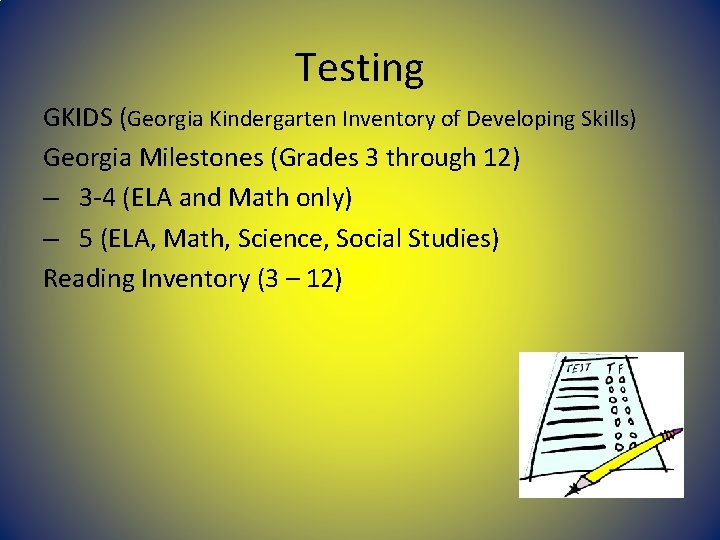 Testing GKIDS (Georgia Kindergarten Inventory of Developing Skills) Georgia Milestones (Grades 3 through 12) Testing GKIDS (Georgia Kindergarten Inventory of Developing Skills) Georgia Milestones (Grades 3 through 12)