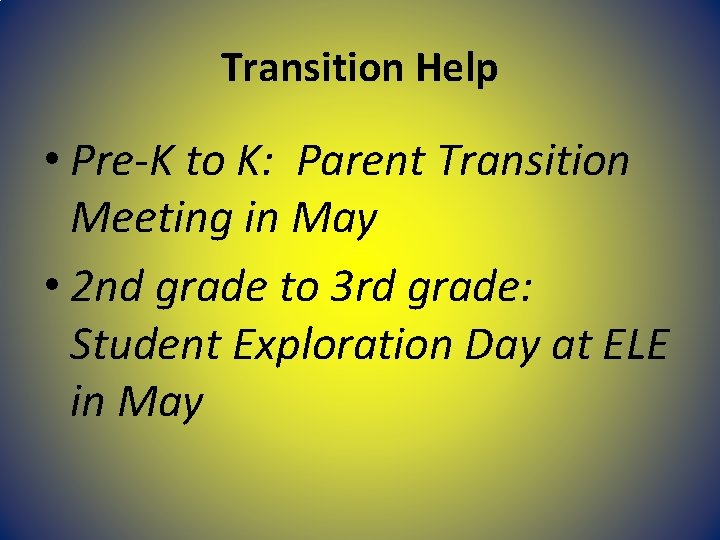 Transition Help • Pre-K to K: Parent Transition Meeting in May • 2 nd Transition Help • Pre-K to K: Parent Transition Meeting in May • 2 nd