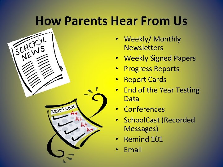 How Parents Hear From Us • Weekly/ Monthly Newsletters • Weekly Signed Papers • How Parents Hear From Us • Weekly/ Monthly Newsletters • Weekly Signed Papers •