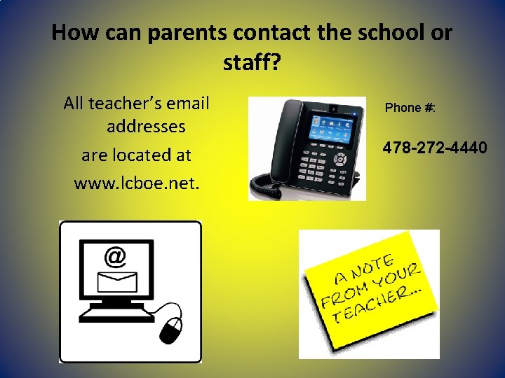 How can parents contact the school or staff? All teacher’s email addresses are located How can parents contact the school or staff? All teacher’s email addresses are located