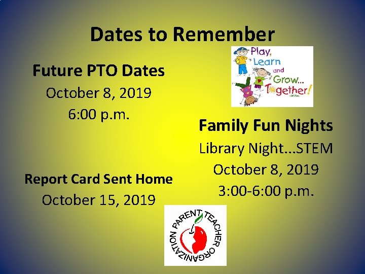 Dates to Remember Future PTO Dates October 8, 2019 6: 00 p. m. Report Dates to Remember Future PTO Dates October 8, 2019 6: 00 p. m. Report