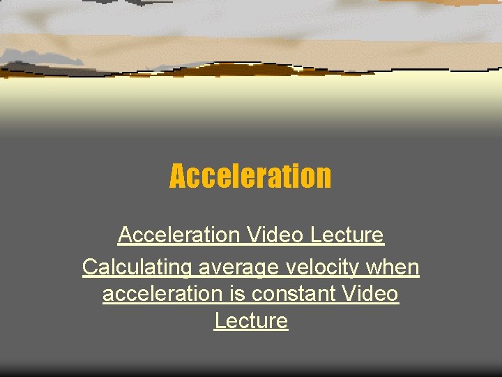 Acceleration Video Lecture Calculating average velocity when acceleration is constant Video Lecture 