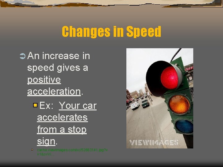 Changes in Speed Ü An increase in speed gives a positive acceleration. Ex: Your