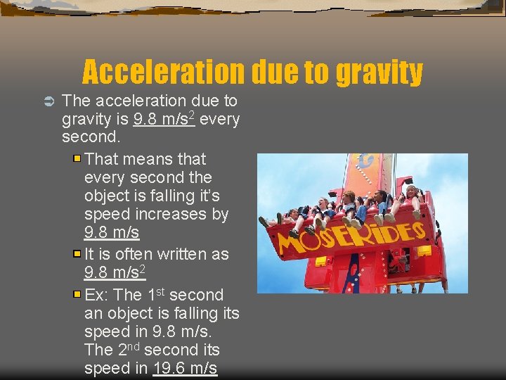 Acceleration due to gravity Ü The acceleration due to gravity is 9. 8 m/s