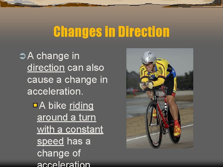 Changes in Direction ÜA change in direction can also cause a change in acceleration.