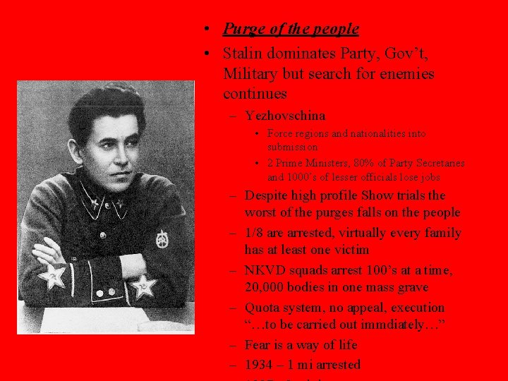  • Purge of the people • Stalin dominates Party, Gov’t, Military but search