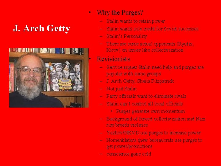  • Why the Purges? J. Arch Getty – – Stalin wants to retain