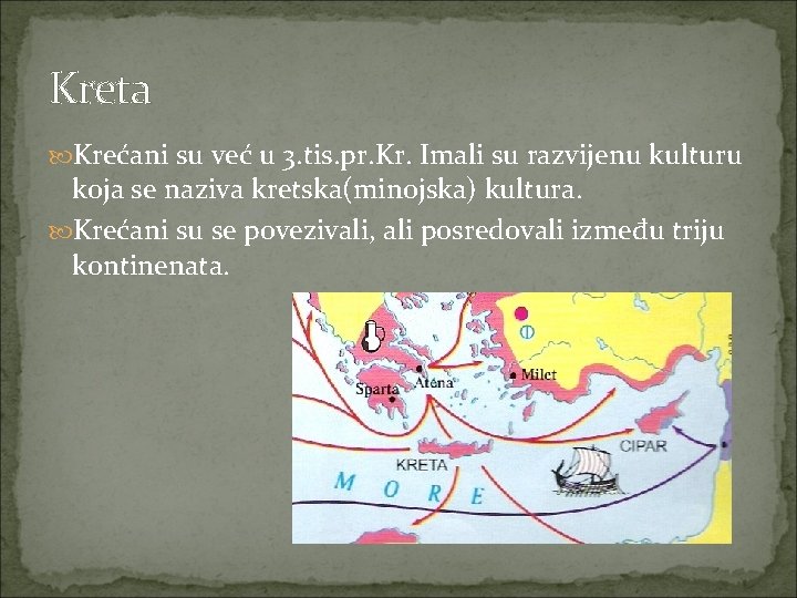 Kreta Krećani su već u 3. tis. pr. Kr. Imali su razvijenu kulturu koja