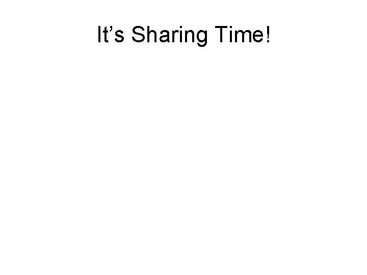 It’s Sharing Time! 
