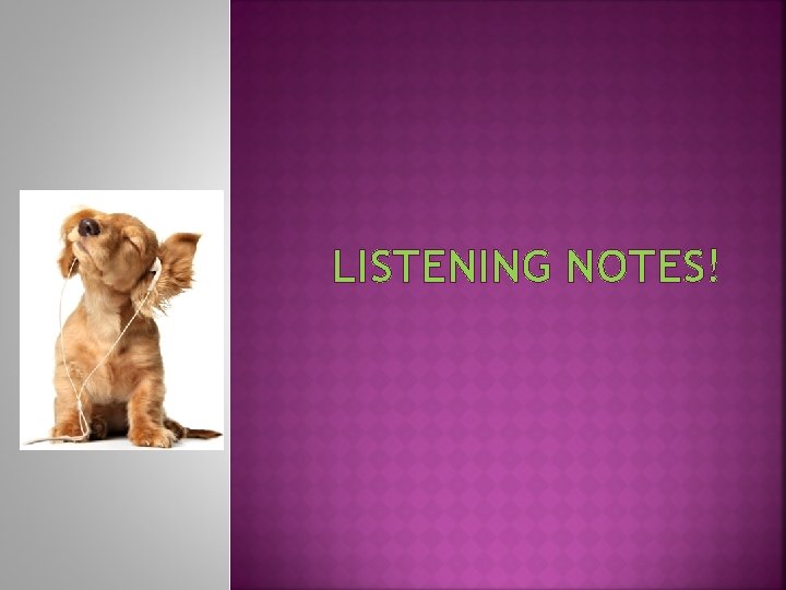 LISTENING NOTES! 