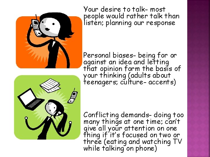 Your desire to talk- most people would rather talk than listen; planning our response