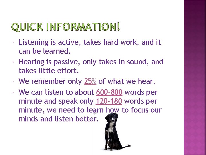 QUICK INFORMATION! Listening is active, takes hard work, and it can be learned. Hearing