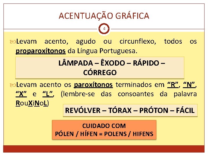 ACENTUAÇÃO GRÁFICA 4 Levam acento, agudo ou circunflexo, proparoxítonos da Língua Portuguesa. todos os