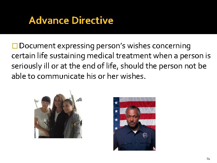 Advance Directive � Document expressing person’s wishes concerning certain life sustaining medical treatment when