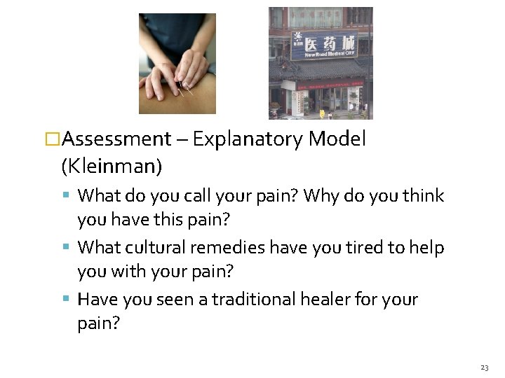 �Assessment – Explanatory Model (Kleinman) What do you call your pain? Why do you