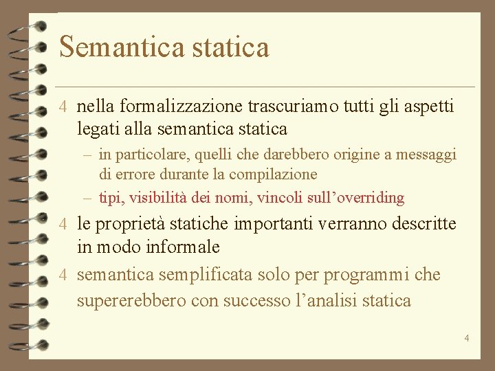 Semantica statica 4 nella formalizzazione trascuriamo tutti gli aspetti legati alla semantica statica –